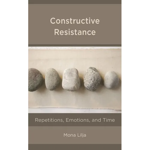 Constructive Resistance: Repetitions, Emotions, and Time