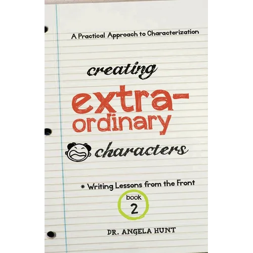 Creating Extraordinary Characters: A Practical Approach to Characterization