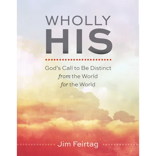 Wholly His: God's Call to Be Distinct from the World for the World