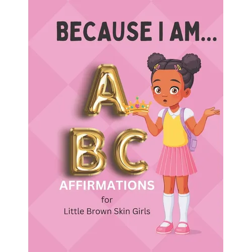 Because I Am ABC's of Affirmations for Little Brown Skin Girls