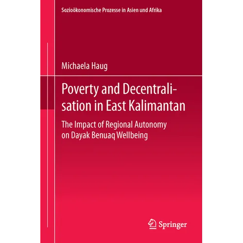 Poverty and Decentralisation in East Kalimantan: The Impact of Regional Autonomy on Dayak Benuaq Wellbeing