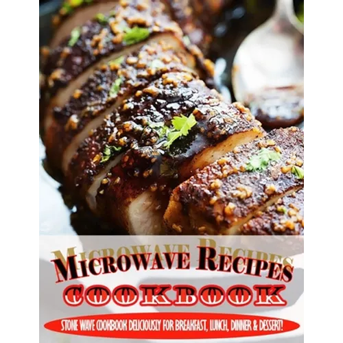 Microwave Recipes Cookbook.pdf: Stone Wave Cookbook Deliciously For Breakfast, Lunch, Dinner & Dessert!