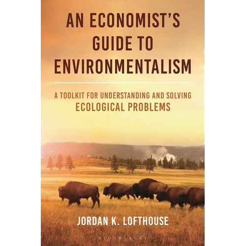 An Economist's Guide to Environmentalism: A Toolkit for Understanding and Solving Ecological Problems