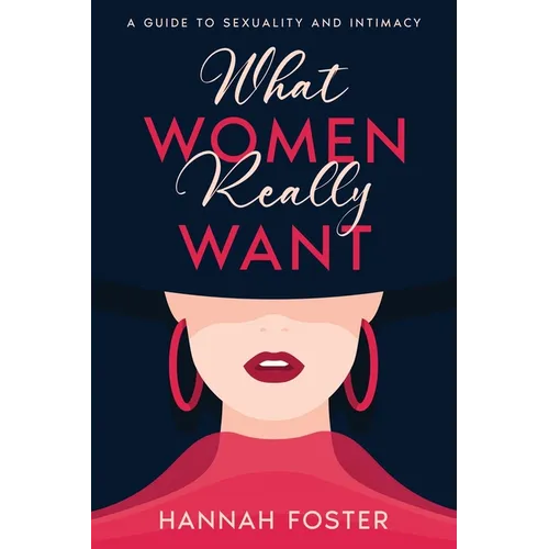 What Women Really Want: A Guide to Sexuality and Intimacy