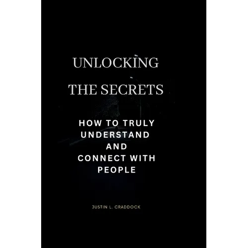 Unlocking the secret: How to truly understand and connect with people