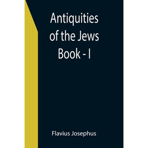 Antiquities of the Jews; Book - I