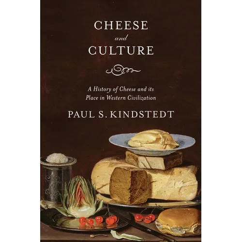 Cheese and Culture: A History of Cheese and Its Place in Western Civilization