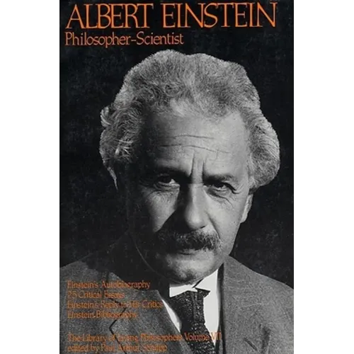 Albert Einstein, Philosopher-Scientist: The Library of Living Philosophers Volume VII