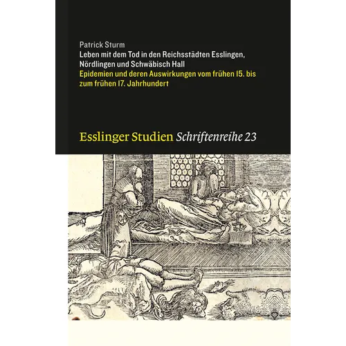Leben Mit Dem Tod in Den Reichssteadten Esslingen, Neordlingen Und Schweabisch Hall: Epidemien Und Deren Auswirkungen Vom Freuhen 15. Bis Zum Freuhen