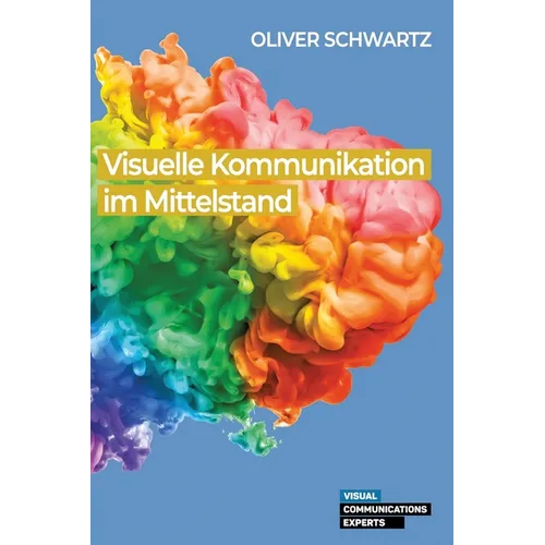 Visuelle Kommunikation im Mittelstand: Rechtliche Chancen und Herausforderungen im Kontext des Wandels der Unternehmenskommunikation und der von ihr b