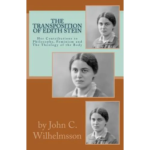 The Transposition Of Edith Stein: Her Contributions to Philosophy, Feminism and The Theology of the Body