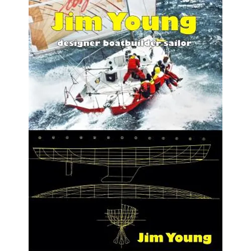 Jim Young: Designer, Boatbuilder, Sailor