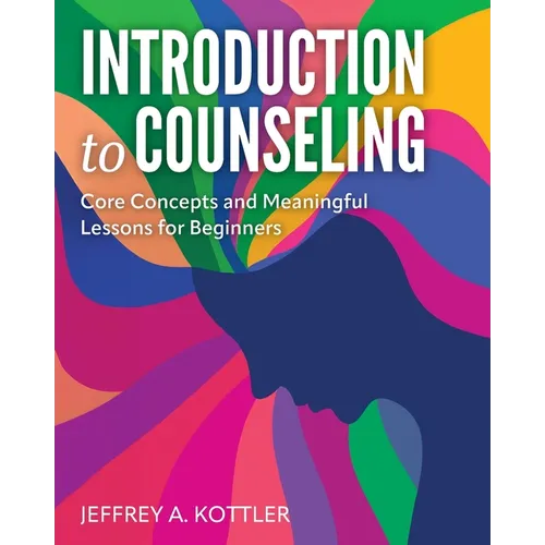 Introduction to Counseling: Core Concepts and Meaningful Lessons for Beginners