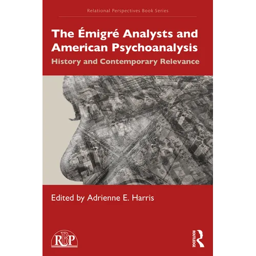The Émigré Analysts and American Psychoanalysis: History and Contemporary Relevance