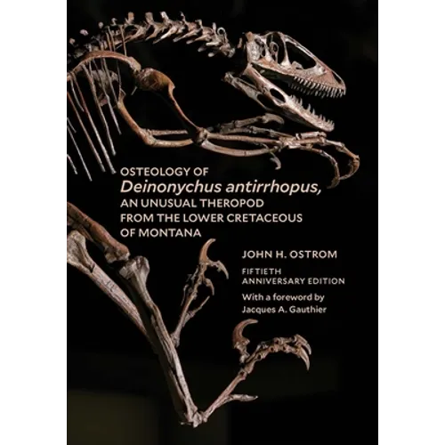 Osteology of Deinonychus Antirrhopus, an Unusual Theropod from the Lower Cretaceous of Montana: Bulletin 30