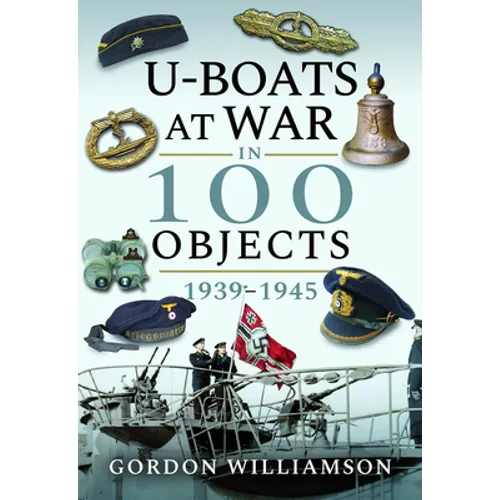 U-Boats at War in 100 Objects, 1939-1945