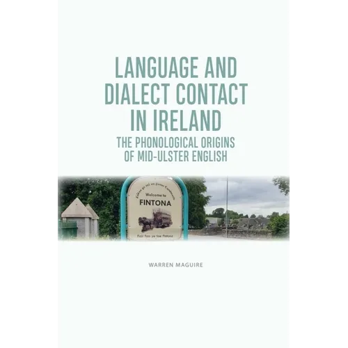 Language and Dialect Contact in Ireland: The Phonological Origins of Mid-Ulster English