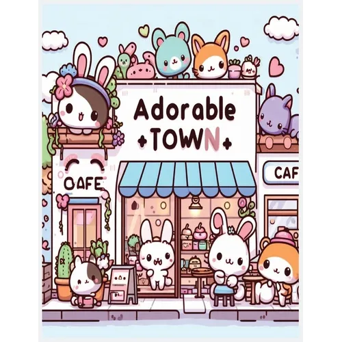 adorable town: explore the world of the cute little creatures, a relaxing and fun kawaii doodle coloring book for kids, teens and adults
