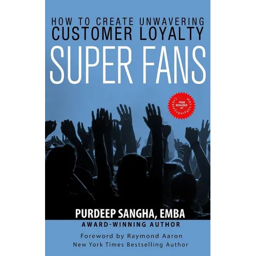 Super Fans: How To Create Unwavering Customer Loyalty