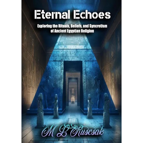 Eternal Echoes: Exploring the Rituals, Beliefs, and Syncretism of Ancient Egyptian Religion