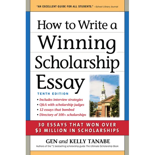 How to Write a Winning Scholarship Essay: 30 Essays That Won Over $3 Million in Scholarships
