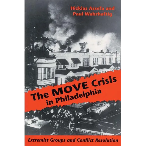 The MOVE Crisis In Philadelphia: Extremist Groups and Conflict Resolution