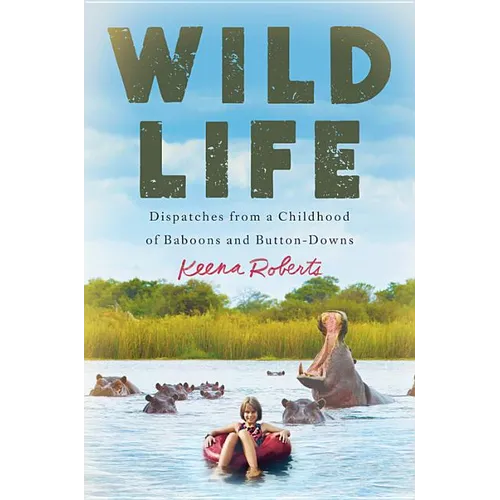 Wild Life: Dispatches from a Childhood of Baboons and Button-Downs