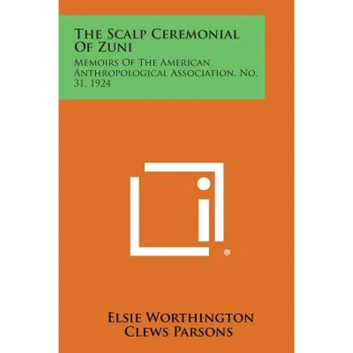 The Scalp Ceremonial of Zuni: Memoirs of the American Anthropological Association, No. 31, 1924