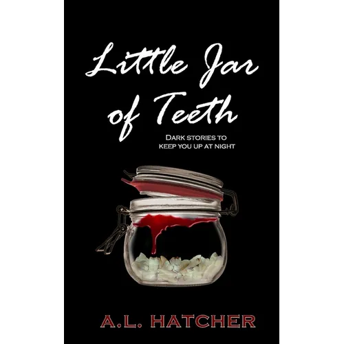 Little Jar of Teeth: Dark Stories To Keep You Up At Night