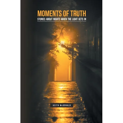 Moments of Truth: Stories about nights when the light gets in