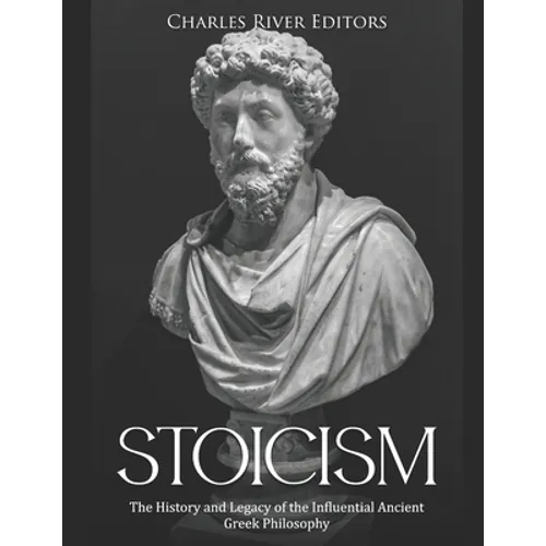 Stoicism: The History and Legacy of the Influential Ancient Greek Philosophy