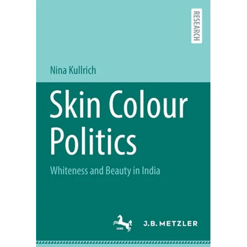 Skin Colour Politics: Whiteness and Beauty in India
