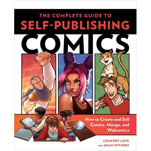 The Complete Guide to Self-Publishing Comics: How to Create and Sell Comic Books, Manga, and Webcomics