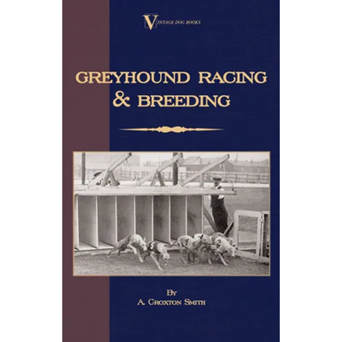 Greyhound Racing And Breeding (A Vintage Dog Books Breed Classic)