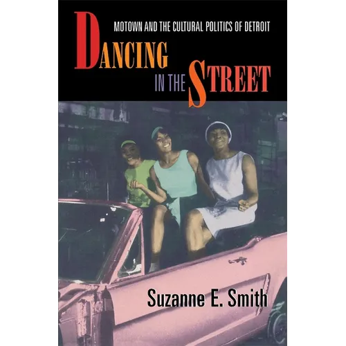 Dancing in the Street: Motown and the Cultural Politics of Detroit