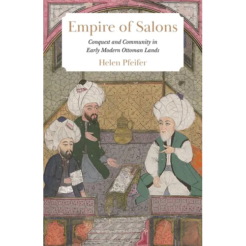 Empire of Salons: Conquest and Community in Early Modern Ottoman Lands