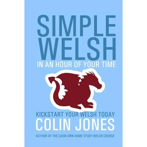 Simple Welsh in an Hour of Your Time: Kickstart Your Welsh Today