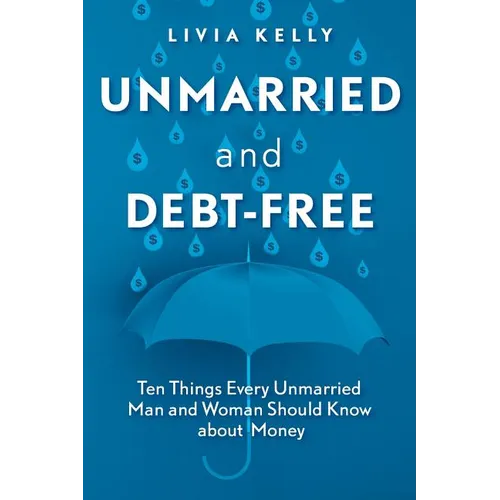 Unmarried and Debt-Free: Ten Things Every Unmarried Man and Woman Should Know about Money