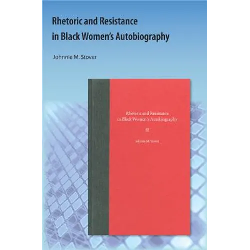 Rhetoric and Resistance in Black Women's Autobiography