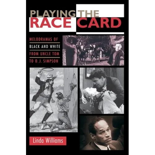 Playing the Race Card: Melodramas of Black and White from Uncle Tom to O. J. Simpson