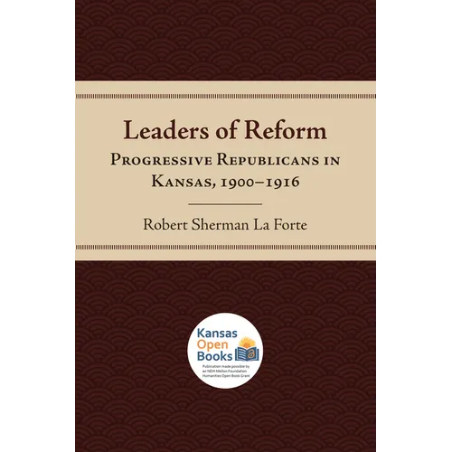Leaders of Reform: Progressive Republicans in Kansas, 1900-1916