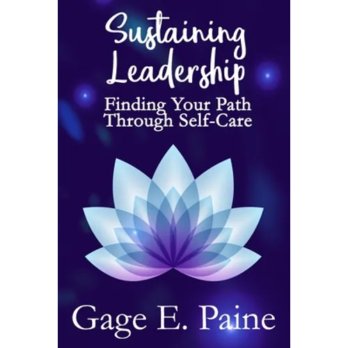 Sustaining Leadership: : Finding Your Path Through Self-Care