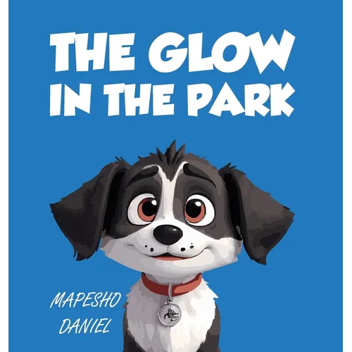 The Glow In The Park: A Story About A Playful Pup Named Charlie Who Discovers A Magical Stone that Grants Him the Ability to Speak With Huma