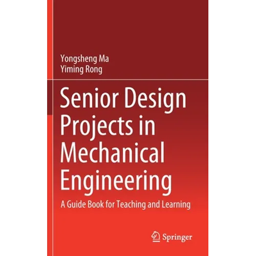 Senior Design Projects in Mechanical Engineering: A Guide Book for Teaching and Learning