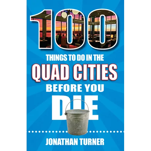 100 Things to Do in the Quad Cities Before You Die