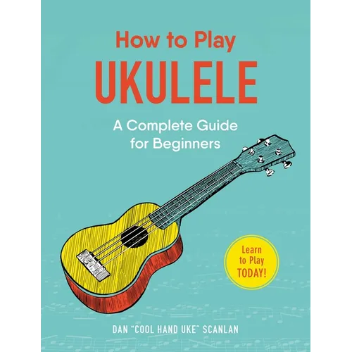 How to Play Ukulele: A Complete Guide for Beginners