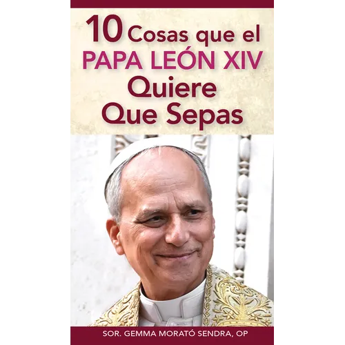 10 Cosas Que El Papa León XIV Quiere Que Sepas