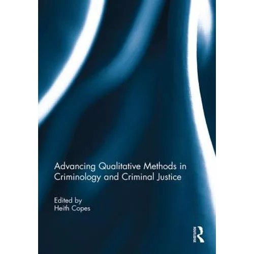 Advancing Qualitative Methods in Criminology and Criminal Justice