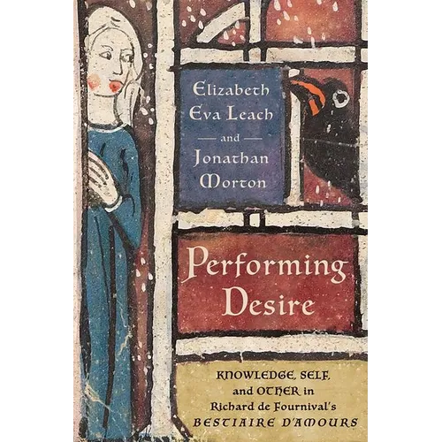 Performing Desire: Knowledge, Self, and Other in Richard de Fournival's Bestiaire d'Amours