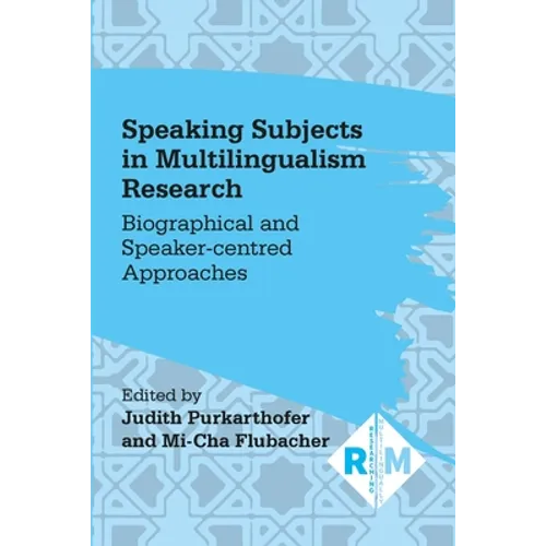 Speaking Subjects in Multilingualism Research: Biographical and Speaker-Centred Approaches